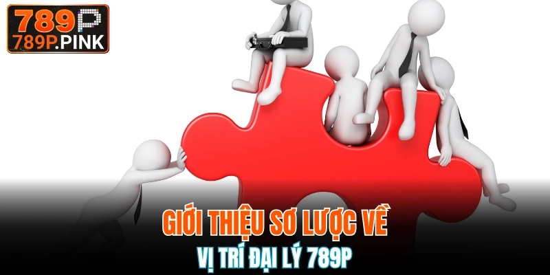 Công việc đại lý 789P có gì? 