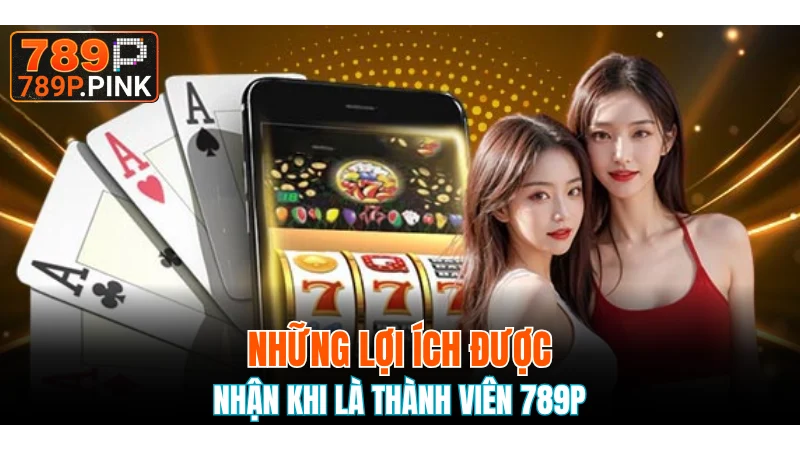 Đặc quyền không nên bỏ lỡ khi đăng ký 789P