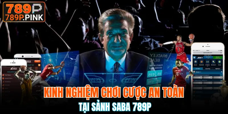 Kinh nghiệm chơi cược an toàn tại sảnh Saba 789P