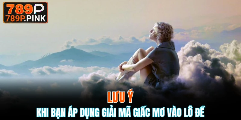 Lưu ý khi bạn áp dụng giải mã giấc mơ vào lô đề