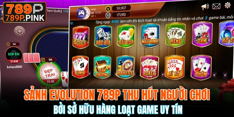 Sảnh Evolution 789P thu hút người chơi bởi sở hữu hàng loạt game uy tín