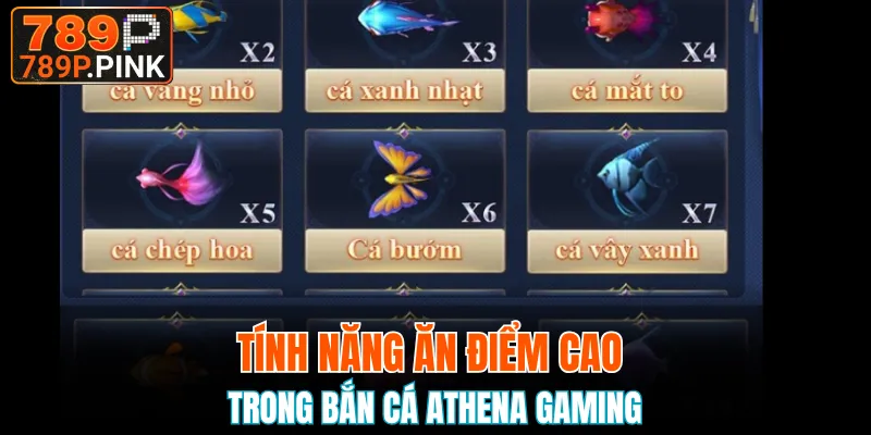 Tính năng ăn điểm cao trong bắn cá Athena Gaming